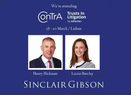 Henry Hickman and Lizzie Barclay will be representing Sinclair Gibson LLP at the Informa Private Client Series and Contentious Trusts Association (“ConTrA”) Trusts in Litigation Conference in Lisbon.